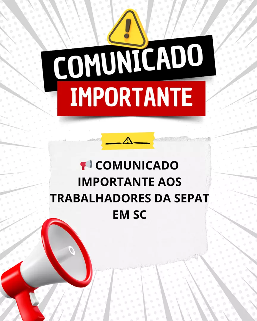 COMUNICADO IMPORTANTE AOS TRABALHADORES DA SEPAT EM SC